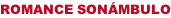 ROMANCE SONÁMBULO